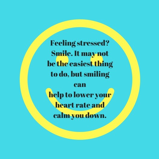 Feeling stressed- Smile. It may not be the easiest thing to do, butsmiling canhelp to lower your heart rate and calm you down.